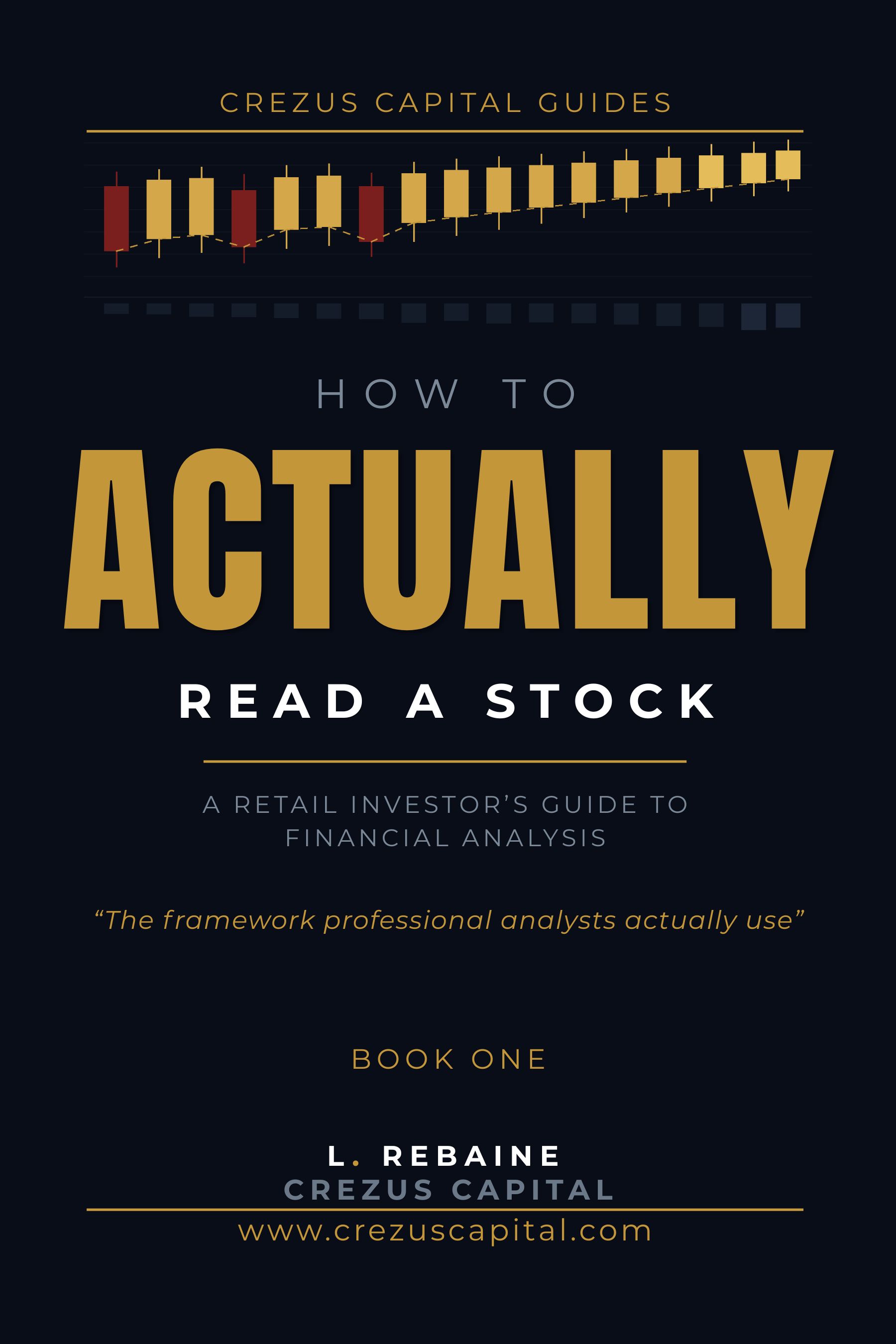 How To Actually Read A Stock — A Retail Investor's Guide to Financial Analysis. Crezus Capital Guides, Book One, by L. Rebaine.